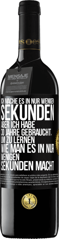 39,95 € Kostenloser Versand | Rotwein RED Ausgabe MBE Reserve Ich mache es in nur wenigen Sekunden, aber ich habe 30 Jahre gebraucht, um zu lernen, wie man es in nur wenigen Sekunden Schwarzes Etikett. Anpassbares Etikett Reserve 12 Monate Ernte 2014 Tempranillo