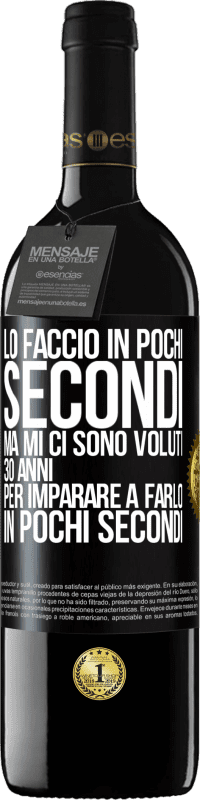39,95 € | Vino rosso Edizione RED MBE Riserva Lo faccio in pochi secondi, ma mi ci sono voluti 30 anni per imparare a farlo in pochi secondi Etichetta Nera. Etichetta personalizzabile Riserva 12 Mesi Raccogliere 2016 Tempranillo