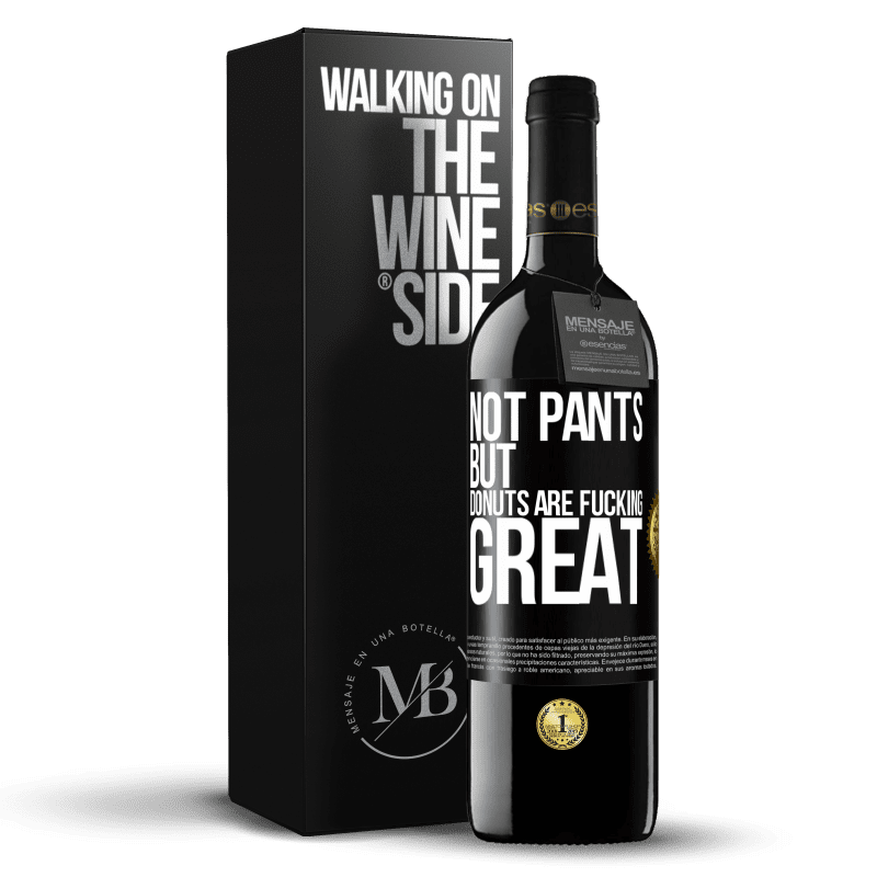 39,95 € Free Shipping | Red Wine RED Edition MBE Reserve Not pants, but donuts are fucking great Black Label. Customizable label Reserve 12 Months Harvest 2014 Tempranillo