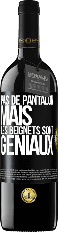 39,95 € | Vin rouge Édition RED MBE Réserve Pas de pantalon, mais les beignets sont géniaux Étiquette Noire. Étiquette personnalisable Réserve 12 Mois Récolte 2014 Tempranillo