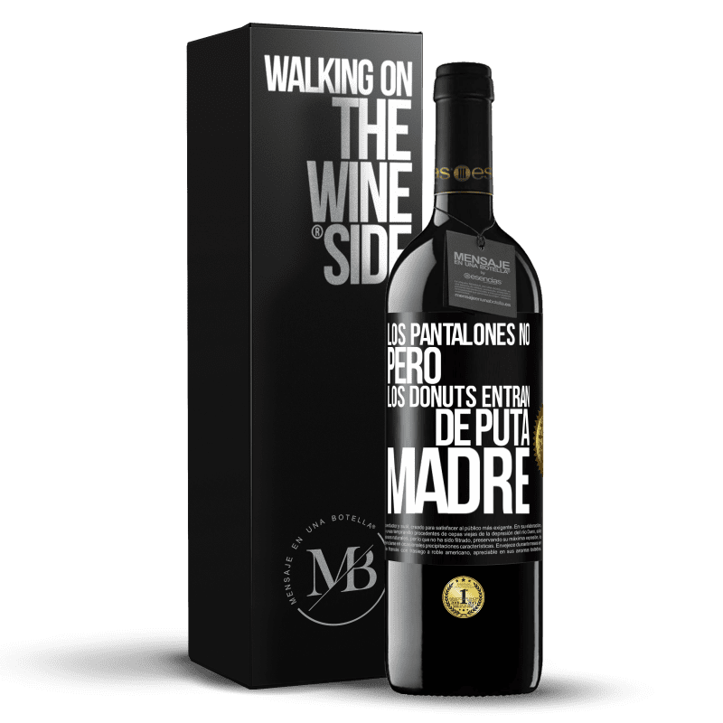 39,95 € Envío gratis | Vino Tinto Edición RED MBE Reserva Los pantalones no, pero los donuts entran de puta madre Etiqueta Negra. Etiqueta personalizable Reserva 12 Meses Cosecha 2014 Tempranillo