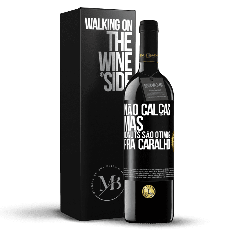 39,95 € Envio grátis | Vinho tinto Edição RED MBE Reserva Não calças, mas donuts são ótimos pra caralho Etiqueta Preta. Etiqueta personalizável Reserva 12 Meses Colheita 2014 Tempranillo