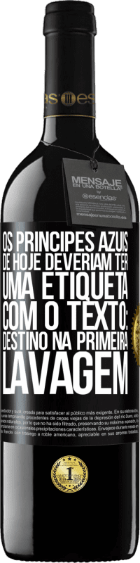 39,95 € | Vinho tinto Edição RED MBE Reserva Os príncipes azuis de hoje deveriam ter uma etiqueta com o texto: Destino na primeira lavagem Etiqueta Preta. Etiqueta personalizável Reserva 12 Meses Colheita 2016 Tempranillo