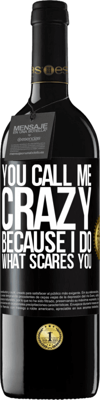 39,95 € Free Shipping | Red Wine RED Edition MBE Reserve You call me crazy because I do what scares you Black Label. Customizable label Reserve 12 Months Harvest 2014 Tempranillo