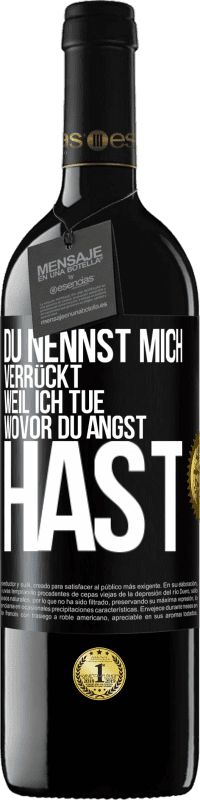 39,95 € Kostenloser Versand | Rotwein RED Ausgabe MBE Reserve Du nennst mich verrückt, weil ich tue, wovor du Angst hast Schwarzes Etikett. Anpassbares Etikett Reserve 12 Monate Ernte 2016 Tempranillo