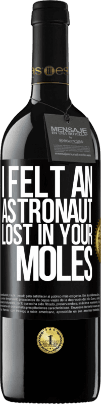 39,95 € Free Shipping | Red Wine RED Edition MBE Reserve I felt an astronaut lost in your moles Black Label. Customizable label Reserve 12 Months Harvest 2016 Tempranillo