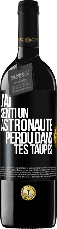 39,95 € Envoi gratuit | Vin rouge Édition RED MBE Réserve J'ai senti un astronaute perdu dans tes taupes Étiquette Noire. Étiquette personnalisable Réserve 12 Mois Récolte 2016 Tempranillo