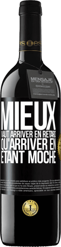 Envoi gratuit | Vin rouge Édition RED MBE Réserve Mieux vaut arriver en retard qu'arriver en étant moche Étiquette Noire. Étiquette personnalisable Réserve 12 Mois Récolte 2014 Tempranillo