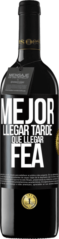 Envío gratis | Vino Tinto Edición RED MBE Reserva Mejor llegar tarde que llegar fea Etiqueta Negra. Etiqueta personalizable Reserva 12 Meses Cosecha 2014 Tempranillo