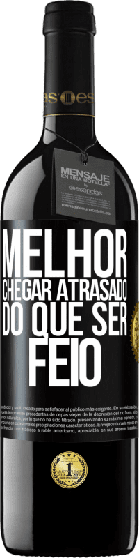 Envio grátis | Vinho tinto Edição RED MBE Reserva Melhor chegar atrasado do que ser feio Etiqueta Preta. Etiqueta personalizável Reserva 12 Meses Colheita 2014 Tempranillo