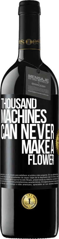 39,95 € | Red Wine RED Edition MBE Reserve Thousand machines can never make a flower Black Label. Customizable label Reserve 12 Months Harvest 2015 Tempranillo