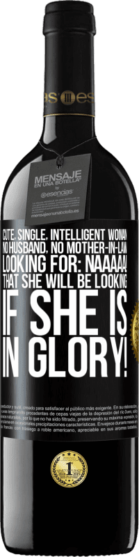 39,95 € | Red Wine RED Edition MBE Reserve Cute, single, intelligent woman, no husband, no mother-in-law, looking for: Naaaaa! That she will be looking if she is in Black Label. Customizable label Reserve 12 Months Harvest 2014 Tempranillo