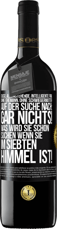 39,95 € Kostenloser Versand | Rotwein RED Ausgabe MBE Reserve Süße, alleinstehende, intelligente Frau, ohne Ehemann, ohne Schwiegermutter, auf der Suche nach: Gar nichts! Was wird sie schon Schwarzes Etikett. Anpassbares Etikett Reserve 12 Monate Ernte 2016 Tempranillo