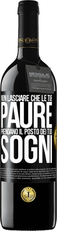 Spedizione Gratuita | Vino rosso Edizione RED MBE Riserva Non lasciare che le tue paure prendano il posto dei tuoi sogni Etichetta Nera. Etichetta personalizzabile Riserva 12 Mesi Raccogliere 2014 Tempranillo