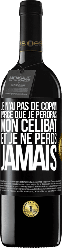 Envoi gratuit | Vin rouge Édition RED MBE Réserve Je n'ai pas de copain parce que je perdrais mon célibat et je ne perds jamais Étiquette Noire. Étiquette personnalisable Réserve 12 Mois Récolte 2014 Tempranillo