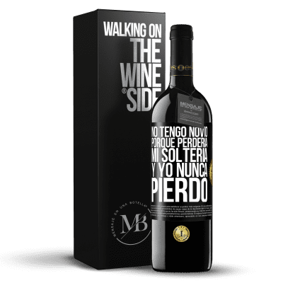 «No tengo novio porque perdería mi soltería y yo nunca pierdo» Edición RED MBE Reserva