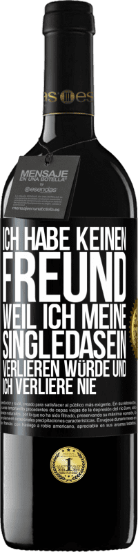 Kostenloser Versand | Rotwein RED Ausgabe MBE Reserve Ich habe keinen Freund, weil ich meine Singledasein verlieren würde und ich verliere nie Schwarzes Etikett. Anpassbares Etikett Reserve 12 Monate Ernte 2014 Tempranillo