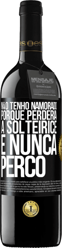 Envio grátis | Vinho tinto Edição RED MBE Reserva Não tenho namorado porque perderia a solteirice e nunca perco Etiqueta Preta. Etiqueta personalizável Reserva 12 Meses Colheita 2014 Tempranillo