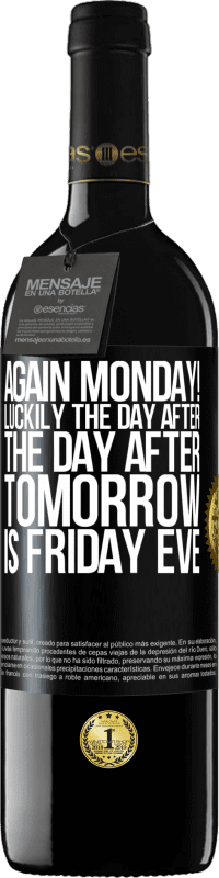 «Again Monday! Luckily the day after the day after tomorrow is Friday eve» RED Edition MBE Reserve