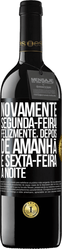 «Novamente segunda-feira! Felizmente, depois de amanhã é sexta-feira à noite» Edição RED MBE Reserva