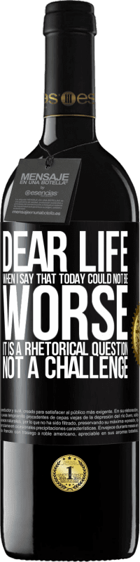 Free Shipping | Red Wine RED Edition MBE Reserve Dear life, When I say that today could not be worse, it is a rhetorical question, not a challenge Black Label. Customizable label Reserve 12 Months Harvest 2014 Tempranillo