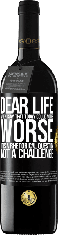 39,95 € | Red Wine RED Edition MBE Reserve Dear life, When I say that today could not be worse, it is a rhetorical question, not a challenge Black Label. Customizable label Reserve 12 Months Harvest 2016 Tempranillo