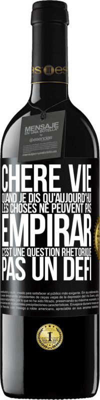 39,95 € Envoi gratuit | Vin rouge Édition RED MBE Réserve Chère vie, Quand je dis qu'aujourd'hui les choses ne peuvent pas empirar, c'est une question rhétorique, pas un défi Étiquette Noire. Étiquette personnalisable Réserve 12 Mois Récolte 2015 Tempranillo