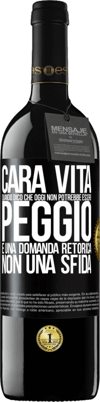 Spedizione Gratuita | Vino rosso Edizione RED MBE Riserva Cara vita, quando dico che oggi non potrebbe essere peggio, è una domanda retorica, non una sfida Etichetta Nera. Etichetta personalizzabile Riserva 12 Mesi Raccogliere 2014 Tempranillo