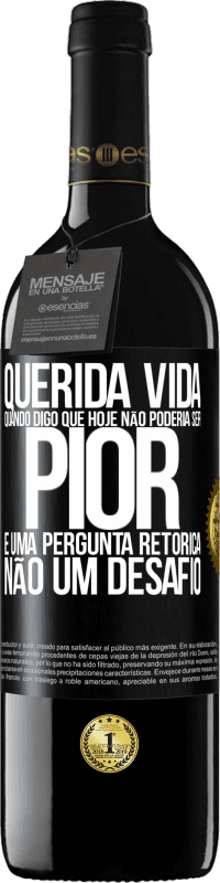 Envio grátis | Vinho tinto Edição RED MBE Reserva Querida vida, Quando digo que hoje não poderia ser pior, é uma pergunta retórica, não um desafio Etiqueta Preta. Etiqueta personalizável Reserva 12 Meses Colheita 2014 Tempranillo