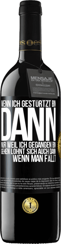 39,95 € | Rotwein RED Ausgabe MBE Reserve Wenn ich gestürtzt bin, dann nur, weil ich gegangen bin. Gehen lohnt sich auch dann, wenn man fällt Schwarzes Etikett. Anpassbares Etikett Reserve 12 Monate Ernte 2016 Tempranillo