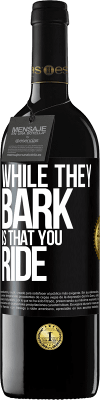 39,95 € | Red Wine RED Edition MBE Reserve While they bark is that you ride Black Label. Customizable label Reserve 12 Months Harvest 2014 Tempranillo