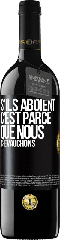 39,95 € | Vin rouge Édition RED MBE Réserve S'ils aboient, c'est parce que nous chevauchons Étiquette Noire. Étiquette personnalisable Réserve 12 Mois Récolte 2016 Tempranillo