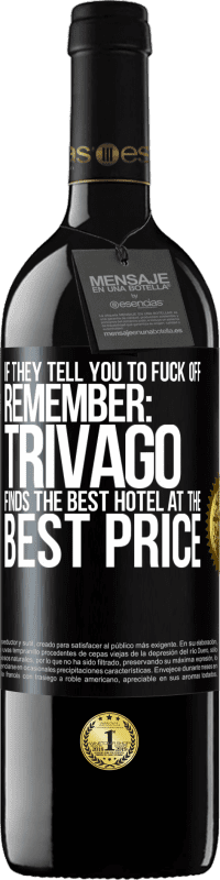 Free Shipping | Red Wine RED Edition MBE Reserve If they tell you to fuck off, remember: Trivago finds the best hotel at the best price Black Label. Customizable label Reserve 12 Months Harvest 2014 Tempranillo