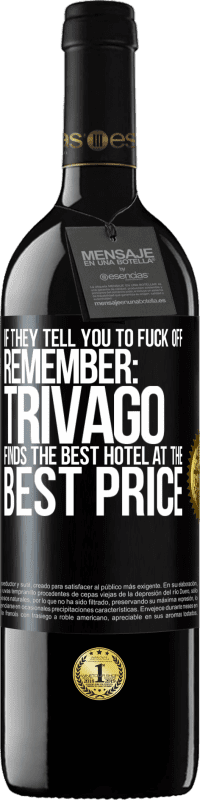 39,95 € | Red Wine RED Edition MBE Reserve If they tell you to fuck off, remember: Trivago finds the best hotel at the best price Black Label. Customizable label Reserve 12 Months Harvest 2016 Tempranillo