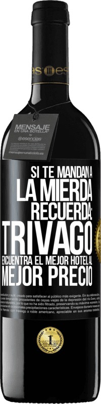 Envío gratis | Vino Tinto Edición RED MBE Reserva Si te mandan a la mierda, recuerda: Trivago encuentra el mejor hotel al mejor precio Etiqueta Negra. Etiqueta personalizable Reserva 12 Meses Cosecha 2014 Tempranillo