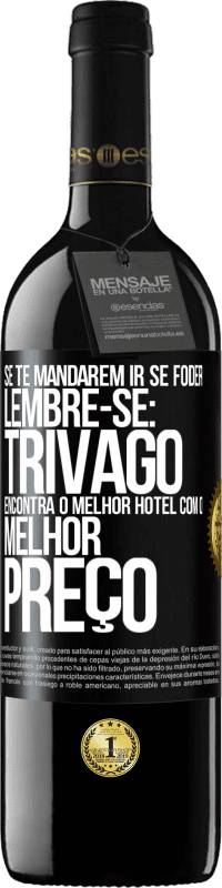 Envio grátis | Vinho tinto Edição RED MBE Reserva Se te mandarem ir se foder, lembre-se: Trivago encontra o melhor hotel com o melhor preço Etiqueta Preta. Etiqueta personalizável Reserva 12 Meses Colheita 2014 Tempranillo