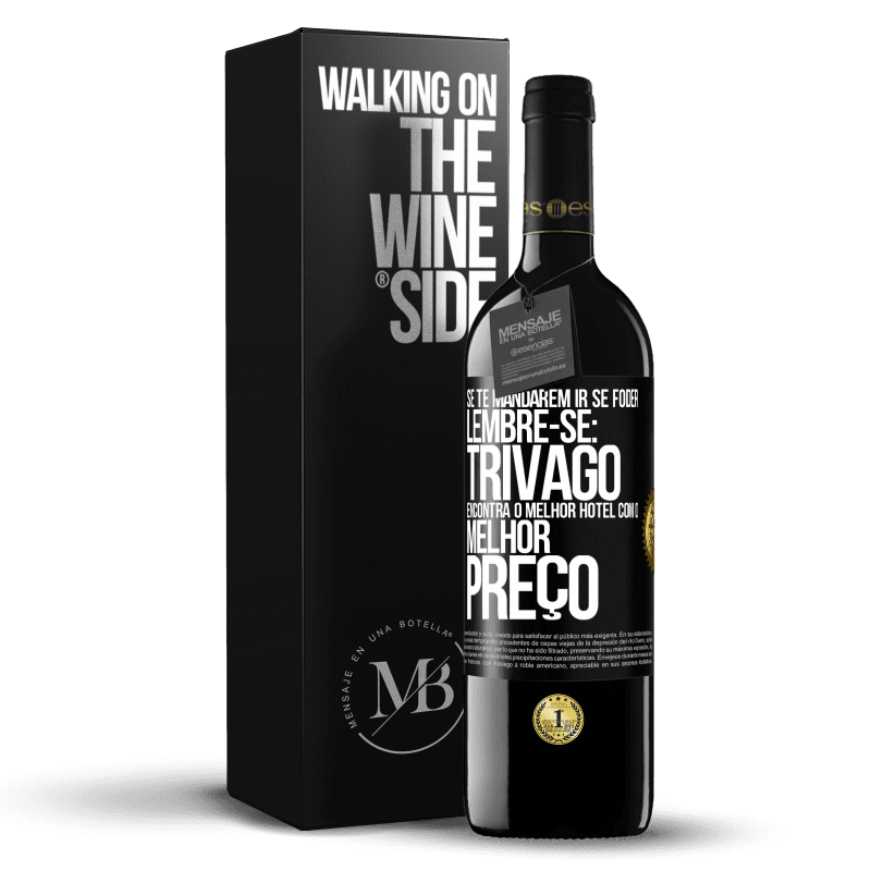 39,95 € Envio grátis | Vinho tinto Edição RED MBE Reserva Se te mandarem ir se foder, lembre-se: Trivago encontra o melhor hotel com o melhor preço Etiqueta Preta. Etiqueta personalizável Reserva 12 Meses Colheita 2014 Tempranillo