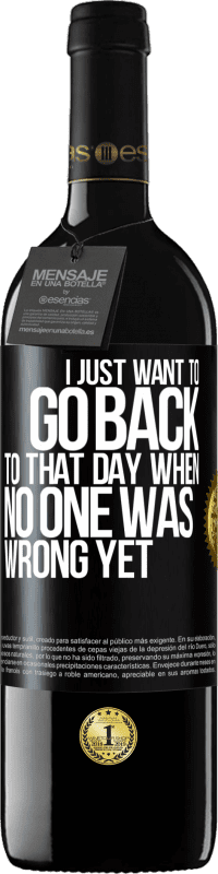 39,95 € 免费送货 | 红酒 RED版 MBE 预订 我只想回到没有人错的那一天 黑标. 可自定义的标签 预订 12 个月 收成 2016 Tempranillo