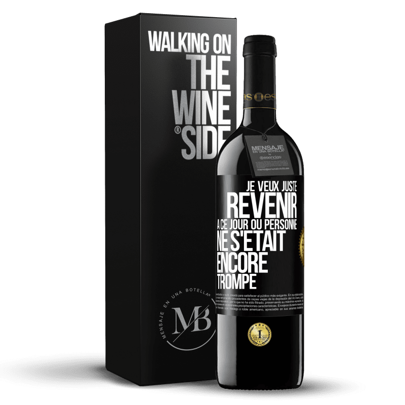 39,95 € Envoi gratuit | Vin rouge Édition RED MBE Réserve Je veux juste revenir à ce jour où personne ne s'était encore trompé Étiquette Noire. Étiquette personnalisable Réserve 12 Mois Récolte 2014 Tempranillo