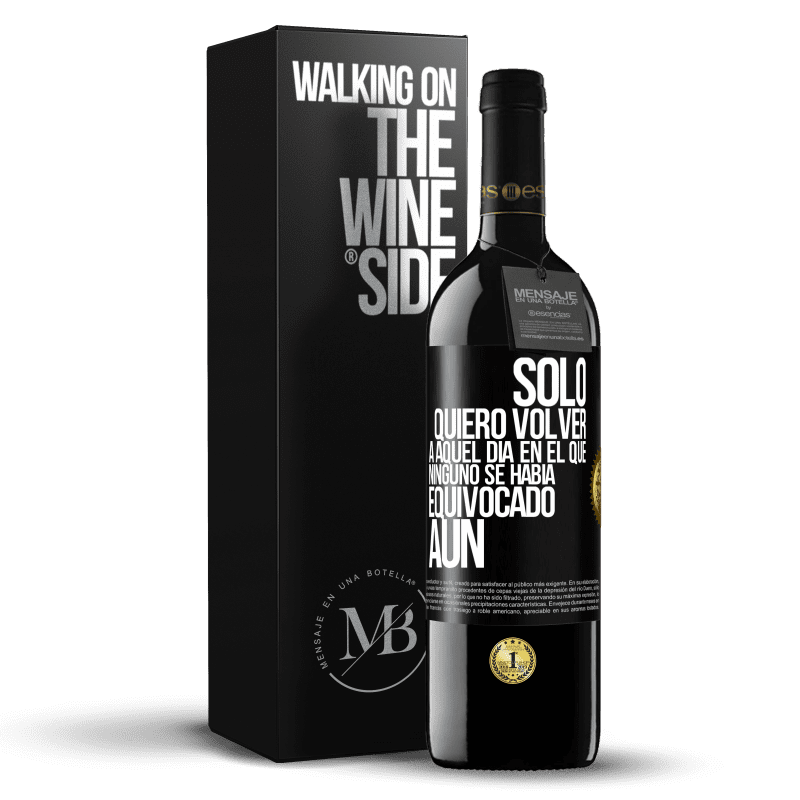 39,95 € Envío gratis | Vino Tinto Edición RED MBE Reserva Sólo quiero volver a aquel día en el que ninguno se había equivocado aún Etiqueta Negra. Etiqueta personalizable Reserva 12 Meses Cosecha 2014 Tempranillo