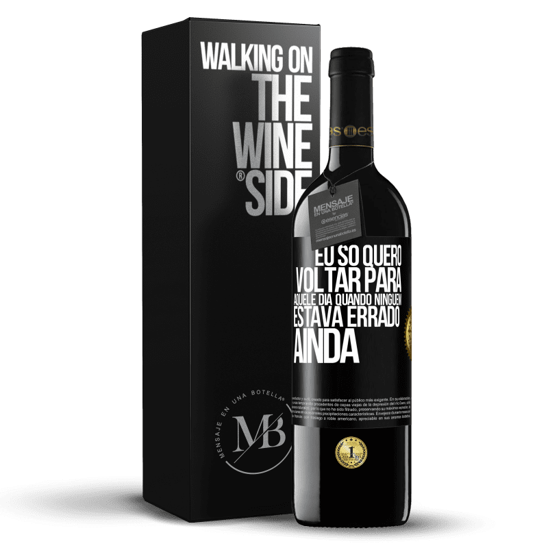 39,95 € Envio grátis | Vinho tinto Edição RED MBE Reserva Eu só quero voltar para aquele dia quando ninguém estava errado ainda Etiqueta Preta. Etiqueta personalizável Reserva 12 Meses Colheita 2014 Tempranillo