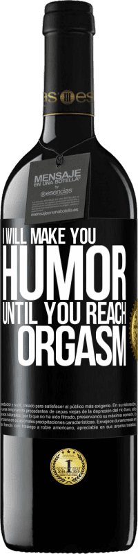 Free Shipping | Red Wine RED Edition MBE Reserve I will make you humor until you reach orgasm Black Label. Customizable label Reserve 12 Months Harvest 2014 Tempranillo