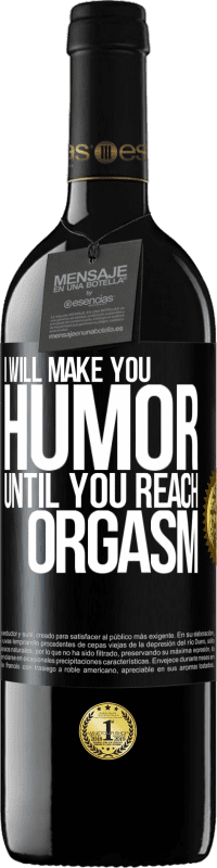 39,95 € Free Shipping | Red Wine RED Edition MBE Reserve I will make you humor until you reach orgasm Black Label. Customizable label Reserve 12 Months Harvest 2016 Tempranillo