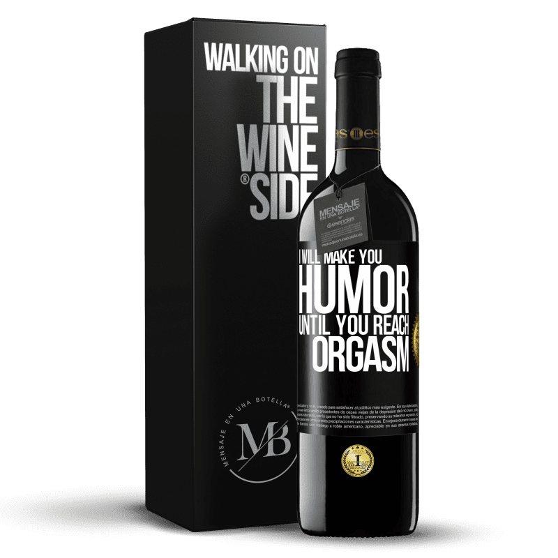 39,95 € Free Shipping | Red Wine RED Edition MBE Reserve I will make you humor until you reach orgasm Black Label. Customizable label Reserve 12 Months Harvest 2014 Tempranillo