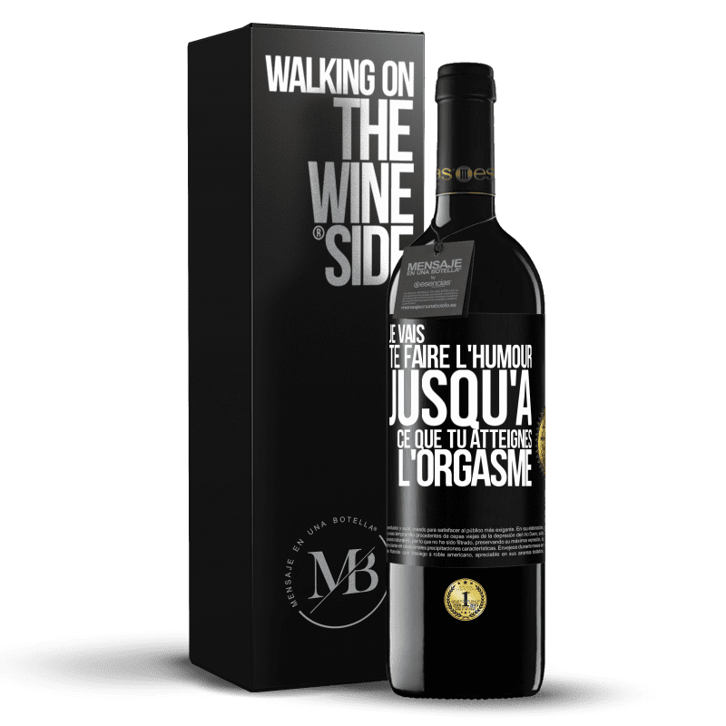 39,95 € Envoi gratuit | Vin rouge Édition RED MBE Réserve Je vais te faire l'humour jusqu'à ce que tu atteignes l'orgasme Étiquette Noire. Étiquette personnalisable Réserve 12 Mois Récolte 2014 Tempranillo