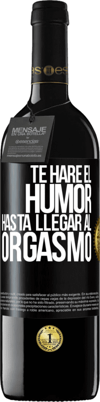 Envío gratis | Vino Tinto Edición RED MBE Reserva Te haré el humor hasta llegar al orgasmo Etiqueta Negra. Etiqueta personalizable Reserva 12 Meses Cosecha 2014 Tempranillo