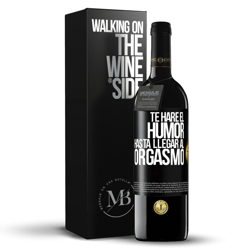 39,95 € Envío gratis | Vino Tinto Edición RED MBE Reserva Te haré el humor hasta llegar al orgasmo Etiqueta Negra. Etiqueta personalizable Reserva 12 Meses Cosecha 2014 Tempranillo