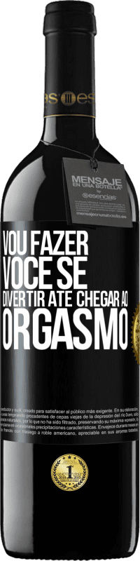 Envio grátis | Vinho tinto Edição RED MBE Reserva Vou fazer você se divertir até chegar ao orgasmo Etiqueta Preta. Etiqueta personalizável Reserva 12 Meses Colheita 2014 Tempranillo