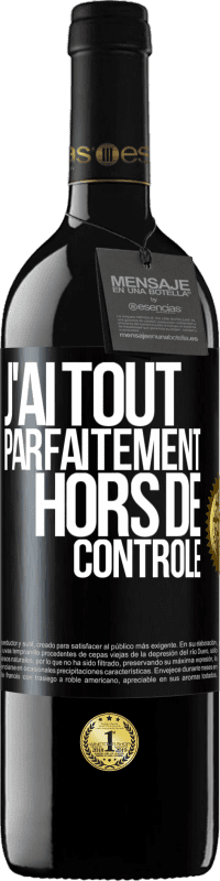 39,95 € Envoi gratuit | Vin rouge Édition RED MBE Réserve J'ai tout parfaitement hors de contrôle Étiquette Noire. Étiquette personnalisable Réserve 12 Mois Récolte 2014 Tempranillo