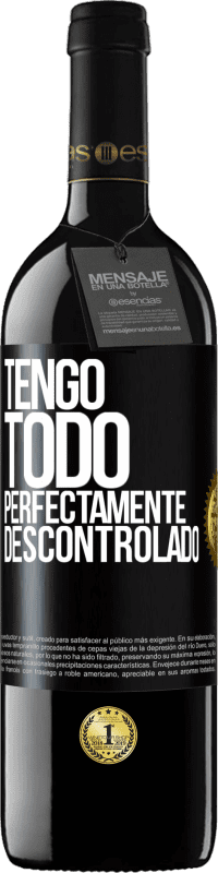 39,95 € Envío gratis | Vino Tinto Edición RED MBE Reserva Tengo todo perfectamente descontrolado Etiqueta Negra. Etiqueta personalizable Reserva 12 Meses Cosecha 2014 Tempranillo